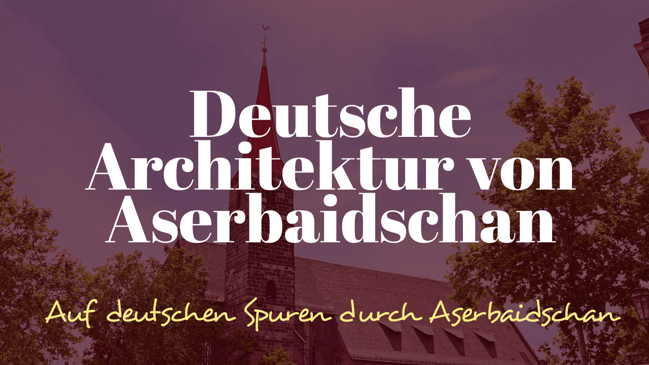 Deutsche Architektur von Aserbaidschan — Deutsches Erbe Aserbaidschans